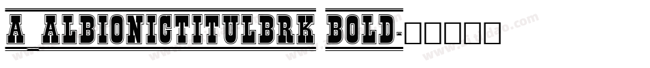 a_AlbionicTitulBrk Bold字体转换